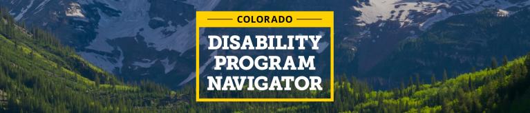 "Colorado Disability Program Navigator" text over a wide view image of a field with mountains in the background